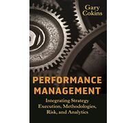 Performance Management: Integrating Strategy Execution, Methodologies, Risk, and Analytics
