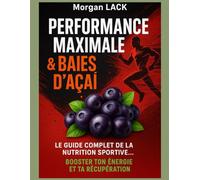 Performance maximale & baies d’Açaï :: le guide complet de la nutrition sportive pour booster ton énergie et ta récupération