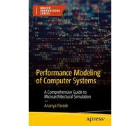 Performance Modeling of Computer Systems: A Comprehensive Guide to Microarchitectural Simulation
