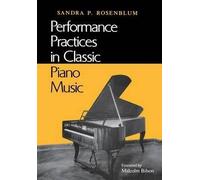 [(Performance Practices in Classic Piano Music: Their Principles and Applications)] [ By (author) Sandra P. Rosenblum ] [August, 1991]