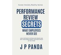 Performance Review Secrets: What Employees Never See: How Corporate Ratings Are Rigged and Why Your Work Doesn't Matter as Much as You Think