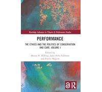 Performance: The Ethics and the Politics of Conservation and Care, Volume I: 1