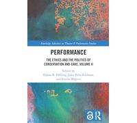 Performance: The Ethics and the Politics of Conservation and Care, Volume II