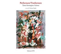 Performare/trasformare. Testo, immagine, azione