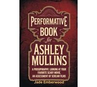 Performative Book for Ashley Mullins: A Prosopography, Looking at YOUR FAVORITE SCARY MOVIE, an assessment of scream films
