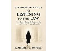 Performative Book for Listening to the Law: Amy Coney Barrett Reflects on the Court, Constitution, and Injustice