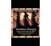 PERFORMATIVE BOOK FOR MADELON MAUPIN Timeless Leadership Wisdom from Biblical Women Who Are Free and Fearless: Timeless Leadership Wisdom from Biblical Women who are free and fearless