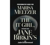 Performative Book for Marisa Meltzer: The IT GIRL, Intrigues into Jane Birkin’s life