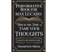 Performative Book for Max Lucado: This is the TIME TO TAME YOUR THOUGHTS, insights and inspirations