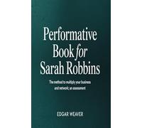PERFORMATIVE BOOK FOR SARAH ROBBINS: The Method to Multiply Your Business and Network; An Assessment