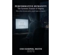 Performative Humanity: The Systemic Erasure of Dignity