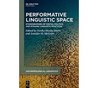 Performative Linguistic Space: Ethnographies of Spatial Politics and Dynamic Linguistic Practices