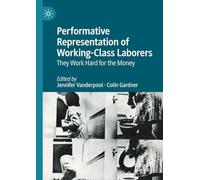 Performative Representation of Working-Class Laborers: They Work Hard for the Money