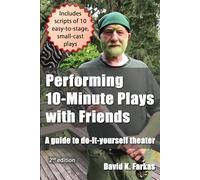 Performing 10-Minute Plays with Friends: A guide to do-it-yourself theater