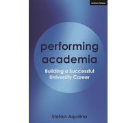 Performing Academia: Building a Successful University Career