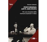 Performing arts archives. Per una rinascita della memoria teatrale in video