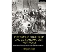 Performing Citizenship and German Amateur Theatricals: Drama and Utopianism in the Nineteenth Century