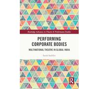 Performing Corporate Bodies: Multinational Theatre in Global India