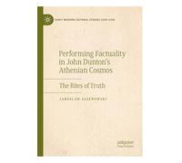 Performing Factuality in John Dunton’s Athenian Cosmos: The Rites of Truth