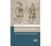 Performing Girls and Women: Medieval to Early Modern and Beyond