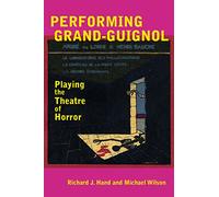 Performing Grand-Guignol: Playing the Theatre of Horror