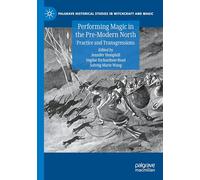 Performing Magic in the Pre-Modern North: Practice and Transgressions