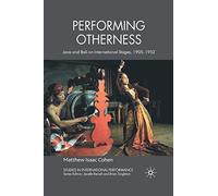 Performing Otherness: Java and Bali on International Stages 1905-1952