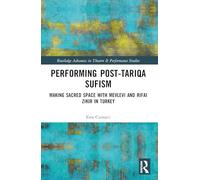 Performing Post-Tariqa Sufism: Making Sacred Space with Mevlevi and Rifai Zikir in Turkey