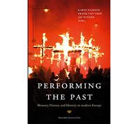 Performing the Past: Memory, History, and Identity in Modern Europe