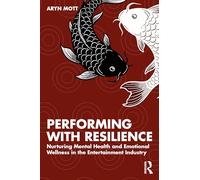 Performing with Resilience: Nurturing Mental Health and Emotional Wellness in the Entertainment Industry