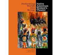 Performing Worlds into Being: Native American Women's Theater