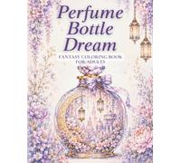 Perfume Bottle Dream: Fantasy Coloring Book for Adults: Tiny Magical Worlds to Color