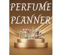 Perfume Planner: For Fragrance Aficionados. A Log Book To Record Perfume Profiles, Impressions, Aromas, Sillage, Longevity And Nuance. A Scent Testing Journal, Tracker, Notebook, Logbook, Record Book.