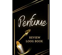 Perfume Review Logbook: A Journal to Record Fragrance Profiles, Observations, Character, Aroma Notes, Performance & Other Details