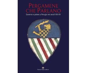 Pergamene che parlano. Governo e potere a Perugia nei secoli XIII-XV. Catalogo d