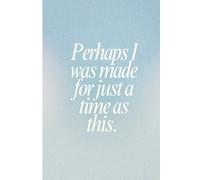 Perhaps I was made for just a time as this. 160 page notebook | 80 lined pages | 6x9"
