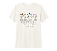 Perhaps You Were Born for Such a Time as This Esther 4:14 Maglietta Premium