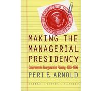 Peri E. Arnold Making the Managerial Presidency (Tascabile)