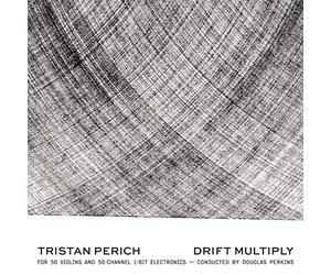 Perich Tristan & Perkins Douglas - Tristan Perich: Drift Multiply