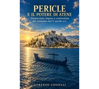 Pericle e il potere di Atene: Democrazia, impero e costruzione del consenso nel V secolo a.C.