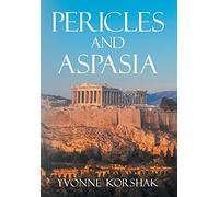 Pericles and Aspasia: A Story of Ancient Greece by Yvonne Korshak