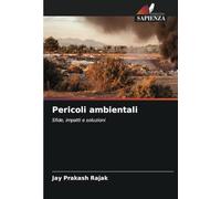 Pericoli ambientali: Sfide, impatti e soluzioni