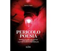 Pericolo poesia. Manuale di scrittura poetica con tracce svolte e lettere di rifiuto precompilate