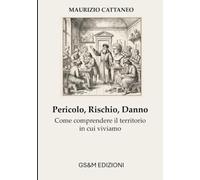 Pericolo, Rischio, Danno: Come comprendere il territorio in cui viviamo