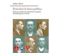Pericolosi in linea politica. Resistenza, antifascismo, deportazione e pacifismo dei fratelli Spaziani in Veneto