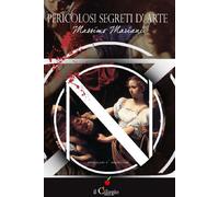 Pericolosi segreti d'arte - [Edizioni Il Ciliegio]