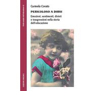 Pericoloso a dirsi. Emozioni, sentimenti, divieti e trasgressioni
