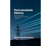 Periculosidade Elétrica: Segurança do Trabalho, Legislação Aplicada e Critérios de Caracterização
