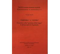Periferia e centro: un’antitesi nella questione della lingua di alcune storicità linguistiche. Biblioteca di ricerche linguistiche e filologiche; 37.