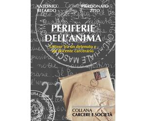 Periferie dell'anima: Lettere tra un detenuto e un docente carcerario